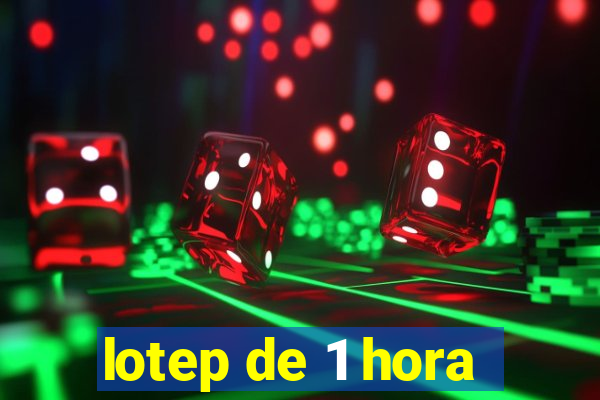 lotep de 1 hora